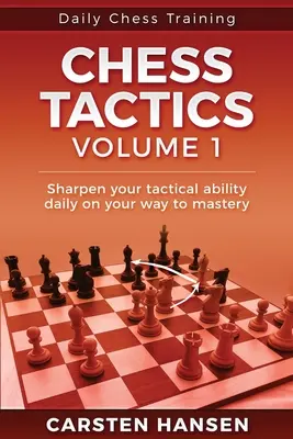 Daily Chess Tactics Training - Volume 1 : 404 énigmes pour améliorer votre vision tactique - Daily Chess Tactics Training - Volume 1: 404 Puzzles to Improve Your Tactical Vision