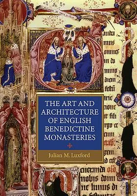 L'art et l'architecture des monastères bénédictins anglais - The Art and Architecture of English Benedictine Monasteries