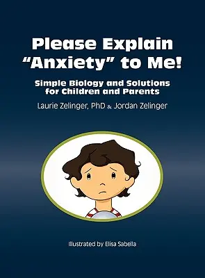 Expliquez-moi l'anxiété ! Biologie simple et solutions pour les enfants et les parents - Please Explain Anxiety to Me! Simple Biology and Solutions for Children and Parents