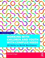 Travailler avec des enfants et des jeunes ayant des besoins complexes : 20 compétences pour renforcer la résilience - Working with Children and Youth with Complex Needs: 20 Skills to Build Resilience