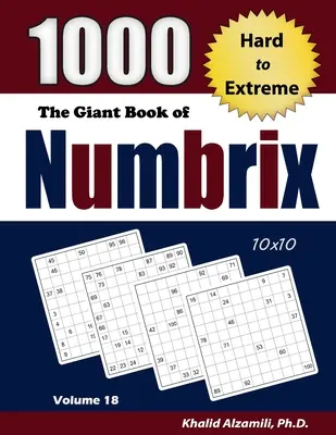 Le livre géant de Numbrix : 1000 puzzles durs à extrêmes (10x10) - The Giant Book of Numbrix: 1000 Hard to Extreme (10x10) Puzzles