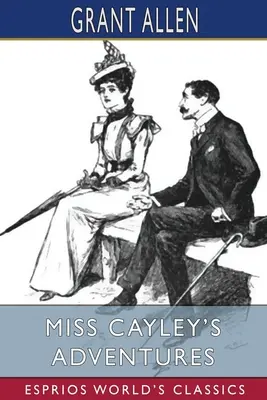 Les aventures de Miss Cayley (Classiques Esprios) - Miss Cayley's Adventures (Esprios Classics)