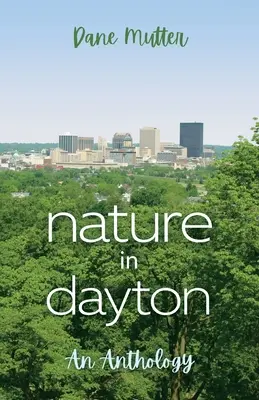 La nature à Dayton : une anthologie - Nature in Dayton: An Anthology