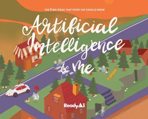 L'intelligence artificielle et moi (édition spéciale) : Les 5 grandes idées que chaque enfant doit connaître - Artificial Intelligence & Me (Special Edition): The 5 Big Ideas That Every Kid Should Know