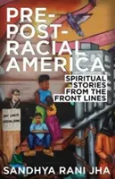 Pre-Post-Racial America : Histoires spirituelles des premières lignes - Pre-Post-Racial America: Spiritual Stories from the Front Lines
