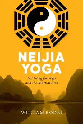 Neijia Yoga : Nei Gong pour le yoga et les arts martiaux - Neijia Yoga: Nei Gong for Yoga and the Martial Arts