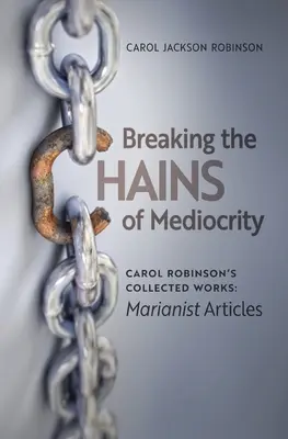 Briser les chaînes de la médiocrité : Les articles marianistes de Carol Robinson - Breaking the Chains of Mediocrity: Carol Robinson's Marianist Articles