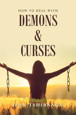 Comment faire face aux démons et aux malédictions - How to Deal with Demons & Curses