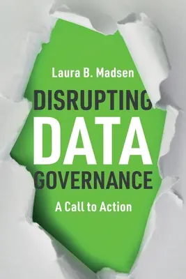 Perturber la gouvernance des données : Un appel à l'action - Disrupting Data Governance: A Call to Action