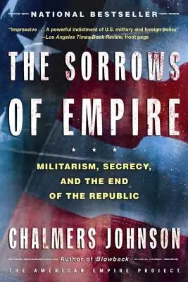 Les chagrins de l'Empire : Militarisme, secret et fin de la République - The Sorrows of Empire: Militarism, Secrecy, and the End of the Republic