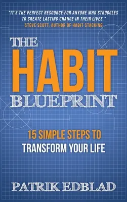 Le plan des habitudes : 15 étapes simples pour transformer votre vie - The Habit Blueprint: 15 Simple Steps to Transform Your Life