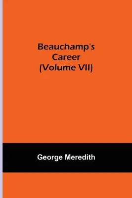 La carrière de Beauchamp (Volume VII) - Beauchamp's Career (Volume VII)