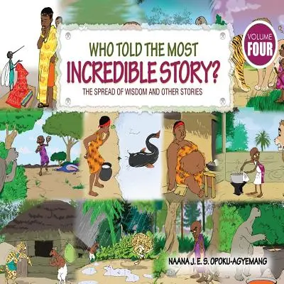 Qui a raconté l'histoire la plus incroyable : Vol 4. la diffusion de la sagesse et autres histoires - Who Told the Most Incredible Story: Vol 4. the Spread of Wisdom and Other Stories