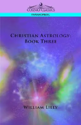 Astrologie chrétienne : Livre trois - Christian Astrology: Book Three