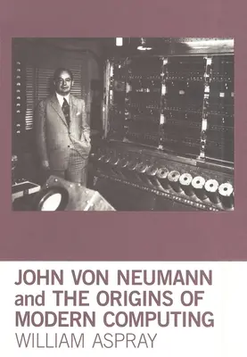 John Von Neumann et les origines de l'informatique moderne - John Von Neumann and the Origins of Modern Computing