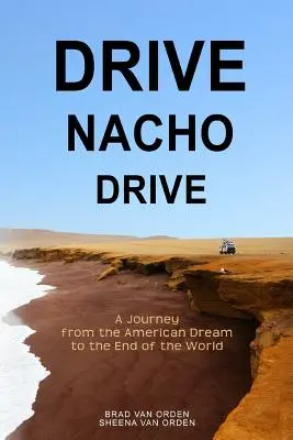 Drive Nacho Drive : Un voyage du rêve américain à la fin du monde - Drive Nacho Drive: A Journey from the American Dream to the End of the World