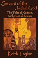 Serviteur du dieu chacal : Les contes de Kamose, archiprêtre d'Anubis - Servant of the Jackal God: The Tales of Kamose, Archpriest of Anubis