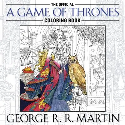 Le livre de coloriage officiel de Game of Thrones : Un livre de coloriage pour adultes - The Official a Game of Thrones Coloring Book: An Adult Coloring Book