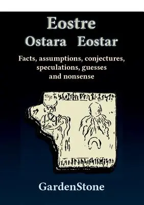 Eostre Ostara Eostar : Faits, hypothèses, conjectures, spéculations, suppositions et absurdités - Eostre Ostara Eostar: Facts, assumptions, conjectures, speculations, guesses and nonsense