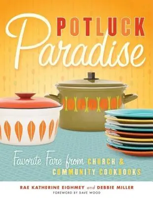 Potluck Paradise : Les plats préférés des livres de cuisine de l'église et de la communauté - Potluck Paradise: Favorite Fare from Church & Community Cookbooks