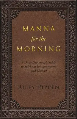 Manne pour le matin : Une dévotion quotidienne pour la compréhension et la croissance spirituelles - Manna for the Morning: A daily devotional for spiritual insight and spiritual growth