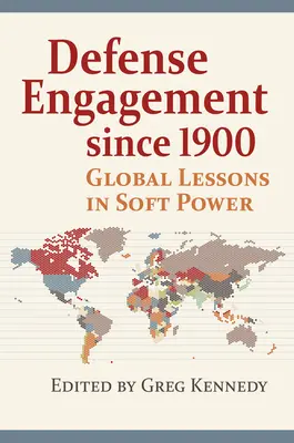 L'engagement de la défense depuis 1900 : Leçons globales de soft power - Defense Engagement Since 1900: Global Lessons in Soft Power