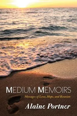 Mémoires de médiums : Messages d'amour, d'espoir et de retrouvailles - Medium Memoirs: Messages of Love, Hope, and Reunion