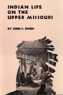 Indian Life on the Upper Missouri, Volume 89
