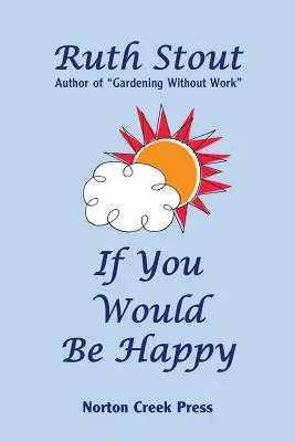 Si vous voulez être heureux : Cultiver sa vie comme un jardin - If You Would Be Happy: Cultivate Your Life Like a Garden