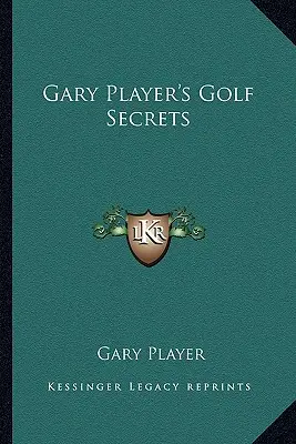 Les secrets du golf de Gary Player - Gary Player's Golf Secrets