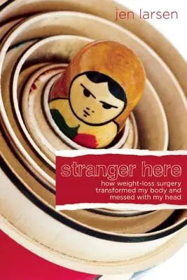 Stranger Here : Comment la chirurgie de l'amaigrissement a transformé mon corps et bouleversé ma tête - Stranger Here: How Weight-Loss Surgery Transformed My Body and Messed with My Head