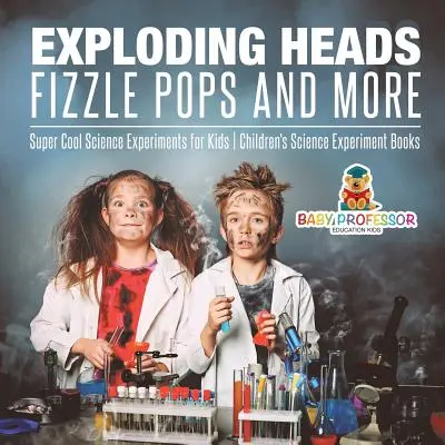 Le livre de l'enfant : un livre de mathématiques pour la première année - Livres de mathématiques pour enfants - Exploding Heads, Fizzle Pops and More - Super Cool Science Experiments for Kids - Children's Science Experiment Books