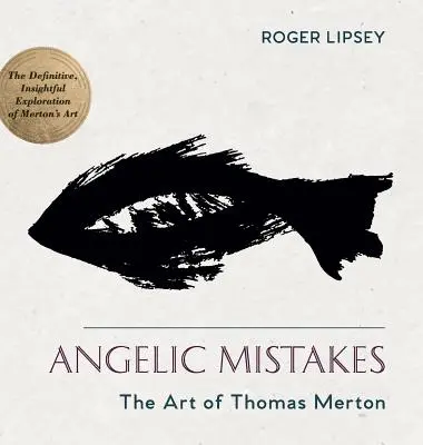 Les erreurs angéliques : L'art de Thomas Merton - Angelic Mistakes: The Art of Thomas Merton