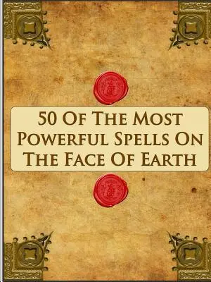 50 des sorts les plus puissants de la planète - 50 Of The Most Powerful Spells On The Face Of Earth