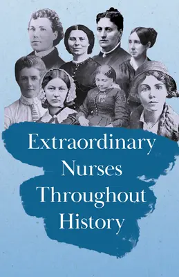 Des infirmières extraordinaires à travers l'histoire : En l'honneur de Florence Nightingale - Extraordinary Nurses Throughout History: In Honour of Florence Nightingale