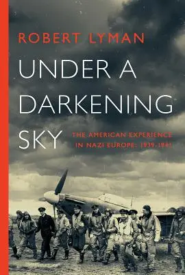 Sous un ciel obscur : L'expérience américaine dans l'Europe nazie : 1939-1941 - Under A Darkening Sky: The American Experience in Nazi Europe: 1939-1941