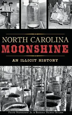 North Carolina Moonshine : Une histoire illicite - North Carolina Moonshine: An Illicit History