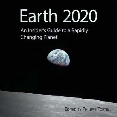 Terre 2020 : Guide de l'initié pour une planète en mutation rapide - Earth 2020: An Insider's Guide to a Rapidly Changing Planet