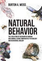 Le comportement naturel : L'évolution du comportement chez l'homme et l'animal à l'aide de la psychologie comparée et de la biologie comportementale - Natural Behavior: The Evolution of Behavior in Humans and Animals using Comparative Psychology and Behavioral Biology