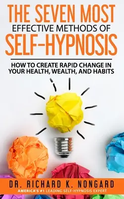 Les SEPT méthodes d'auto-hypnose les plus efficaces : Comment créer un changement rapide dans votre santé, votre richesse et vos habitudes. - The SEVEN Most EFFECTIVE Methods of SELF-HYPNOSIS: How to Create Rapid Change in your Health, Wealth, and Habits.