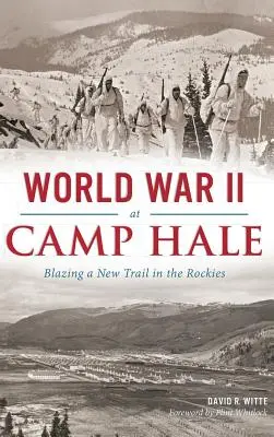 La Seconde Guerre mondiale au camp Hale : une nouvelle piste dans les Rocheuses - World War II at Camp Hale: Blazing a New Trail in the Rockies
