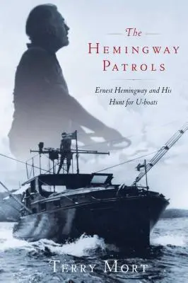 Les patrouilles d'Hemingway : Ernest Hemingway et sa chasse aux U-Boots - The Hemingway Patrols: Ernest Hemingway and His Hunt for U-Boats