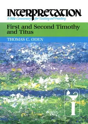 Premier et deuxième Timothée et Tite : Interprétation : Un commentaire biblique pour l'enseignement et la prédication - First and Second Timothy and Titus: Interpretation: A Bible Commentary for Teaching and Preaching