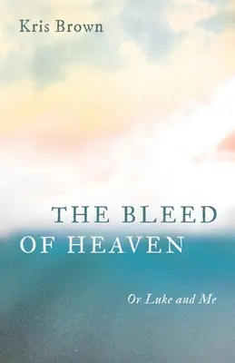 Le sang du ciel - The Bleed of Heaven