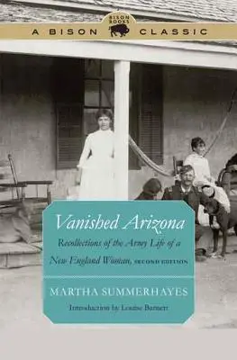 L'Arizona disparu : Souvenirs de la vie militaire d'une femme de la Nouvelle-Angleterre - Vanished Arizona: Recollections of the Army Life of a New England Woman