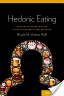 Hedonic Eating : Comment le plaisir de la nourriture affecte notre cerveau et notre comportement - Hedonic Eating: How the Pleasure of Food Affects Our Brains and Behavior