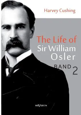 La vie de Sir William Osler, Volume 2 - The Life of Sir William Osler, Volume 2