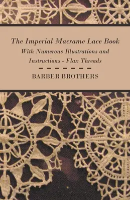 The Imperial Macrame Lace Book - Avec de nombreuses illustrations et instructions - Flax Threads - The Imperial Macrame Lace Book - With Numerous Illustrations and Instructions - Flax Threads