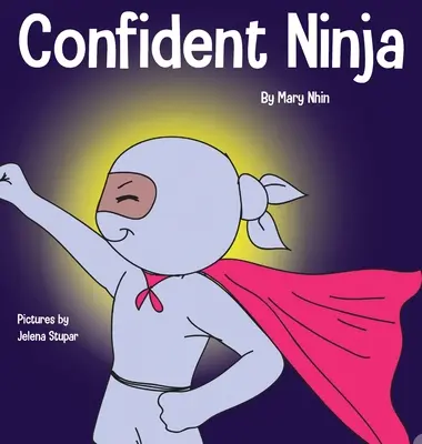 Confident Ninja : Un livre pour enfants sur le développement de la confiance en soi et de l'estime de soi - Confident Ninja: A Children's Book About Developing Self Confidence and Self Esteem