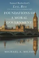 Les fondements d'un gouvernement moral : Lex, Rex - Une nouvelle version annotée en anglais contemporain - Foundations of a Moral Government: Lex, Rex - A New Annotated Version in Contemporary English